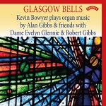 Glasgow Bells - Kevin Bowyer plays Organ Music by Alan Gibbs with Dame Evelyn Gennie - The Organ of Girton College, Cambridge and Memorial Chapel, University of Glasgow